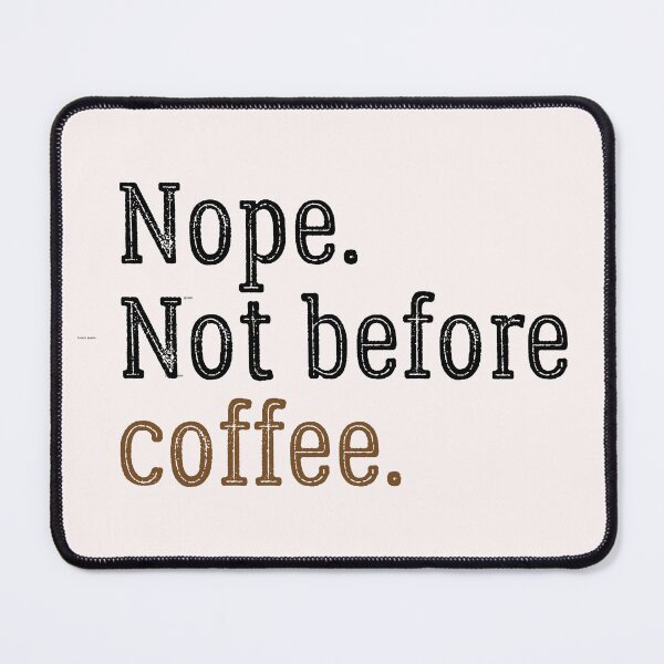 Item preview,  Cute coffee-Nope not before coffee-funny designed and sold by Picolo25.