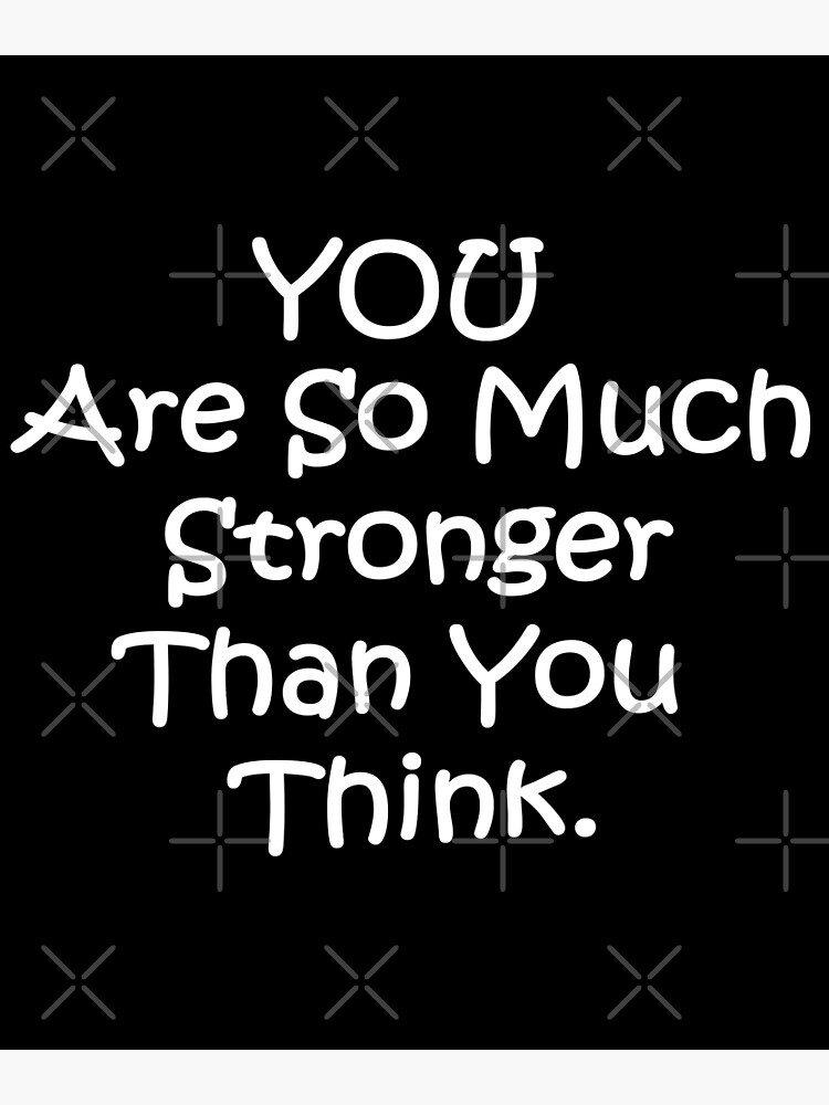 You Are So Much Stronger Than You Think Poster For Sale By Med