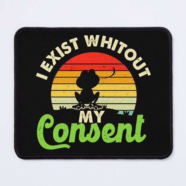 Item preview, Funny I Exist Without My Consent designed and sold by ZETTIF ⭐⭐⭐⭐⭐.