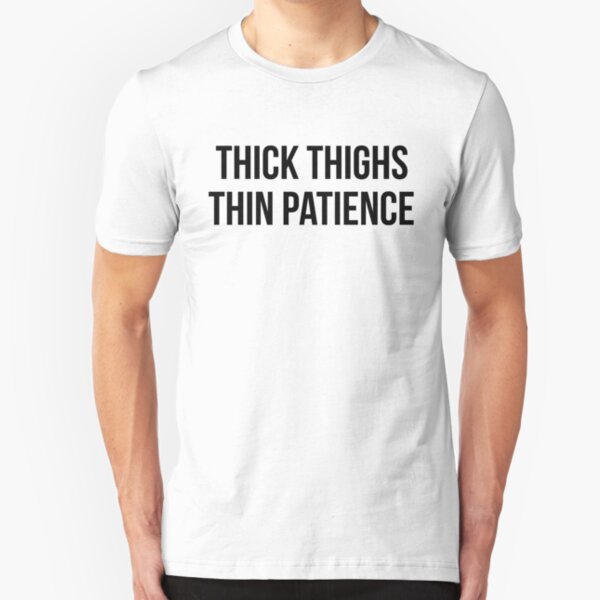 Tick Thighs Thin Patience Slim Fit T-Shirt