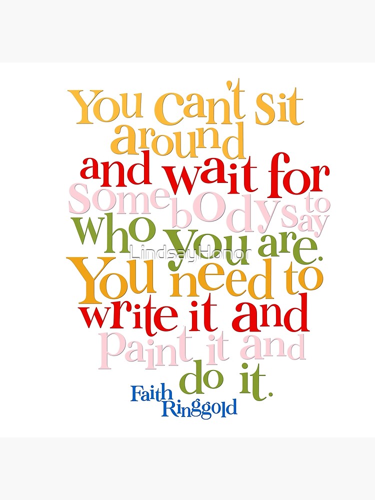 "Faith Ringgold Artist Quote" Poster for Sale by LindsayHonor Redbubble