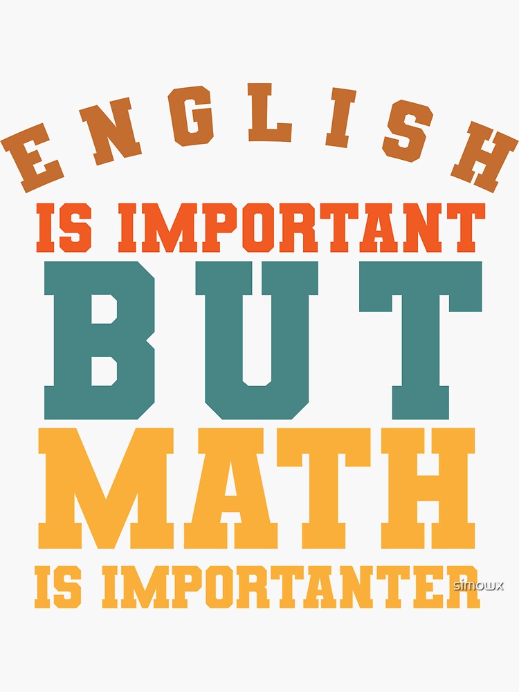 "Mathematics is important, The importance of mathematics has value