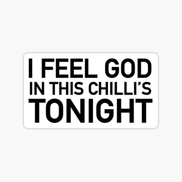 I feel God in this Chilli's tonight (Rectangular) Sticker
