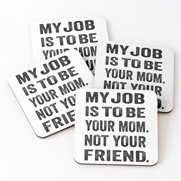 Item preview, My job is to be your mom. Not your friend. designed and sold by TJHstudio.