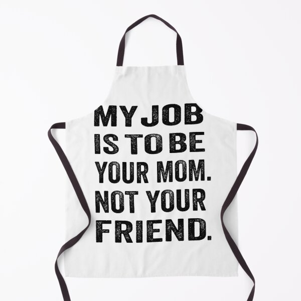 Item preview, My job is to be your mom. Not your friend. designed and sold by TJHstudio.