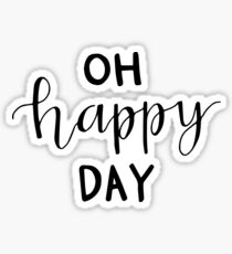 oh happy day Sticker