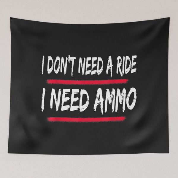 Item preview, I don't need a ride, I need ammo designed and sold by Jonny021.