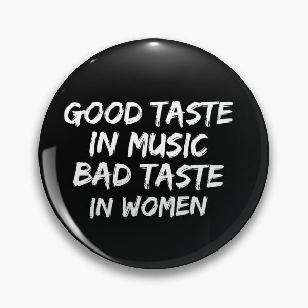 Item preview, Good taste in Music bad taste in Women    designed and sold by SpunkiesDesign.