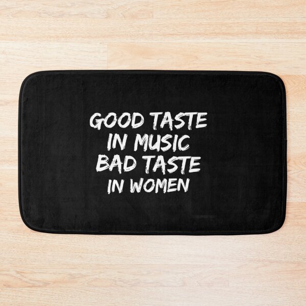 Item preview, Good taste in Music bad taste in Women    designed and sold by SpunkiesDesign.