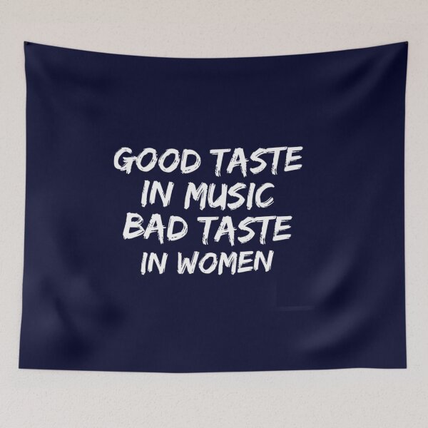 Item preview, Good taste in Music bad taste in Women    designed and sold by SpunkiesDesign.