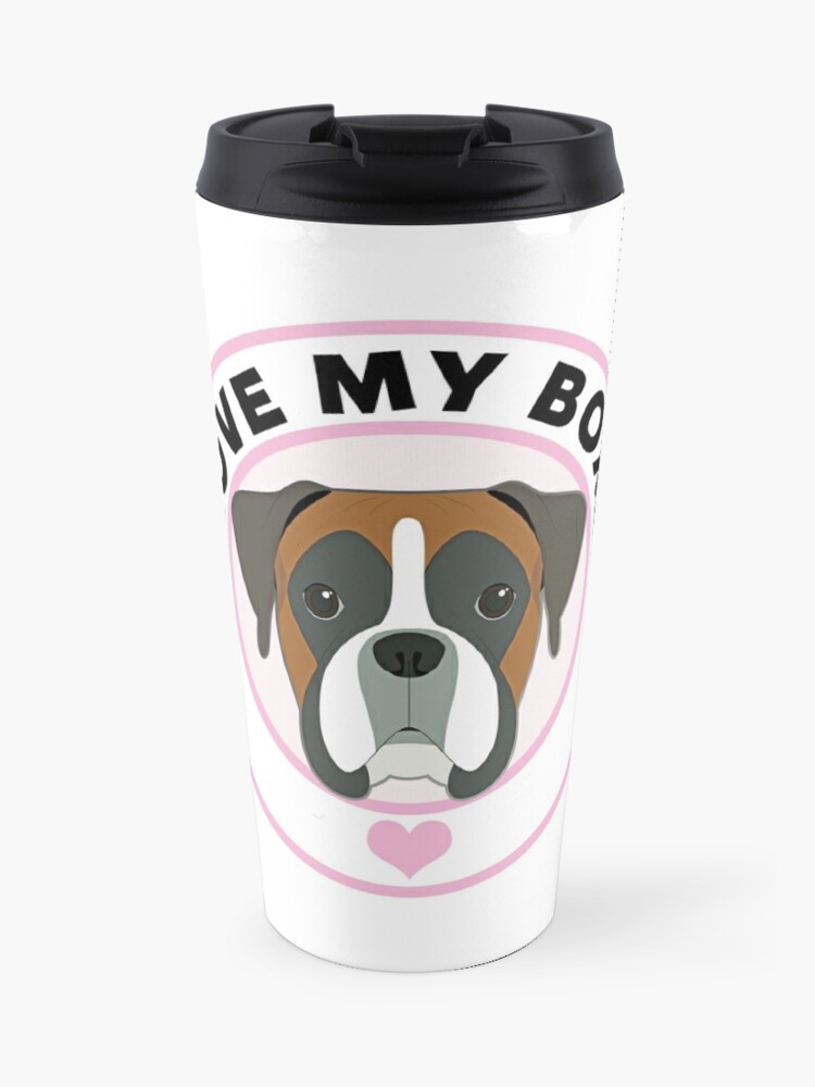 I Love My Boxer Dog Travel Mug By Cafepretzel Redbubble