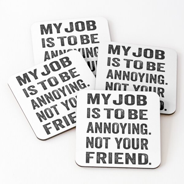 Item preview, My job is to be annoying. Not your friend. designed and sold by TJHstudio.