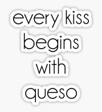 Every Kiss Begins With Queso Sticker