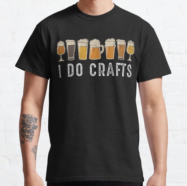 Craft Beer Vintage I Do Crafts Home Brew Art Classic T-Shirt