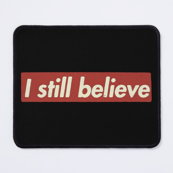 Item preview, I STILL BELIEVE designed and sold by FindingGossip.