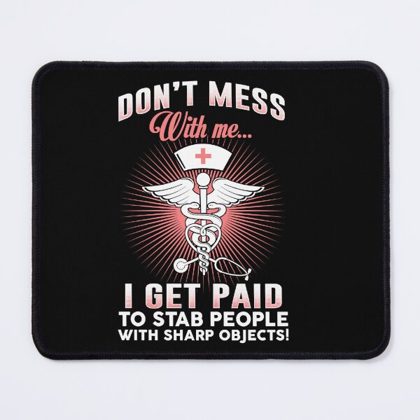 Item preview, Dont Mess With me I Get Paid To Stab People With Sharp Objects designed and sold by GoldenBuffalo79.