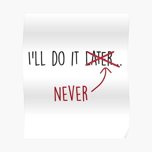 "ill do it later never" Poster for Sale by HungKinhSX Redbubble