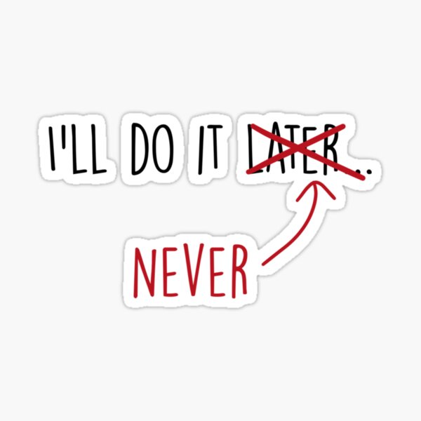 "ill do it later never" Sticker by HungKinhSX Redbubble