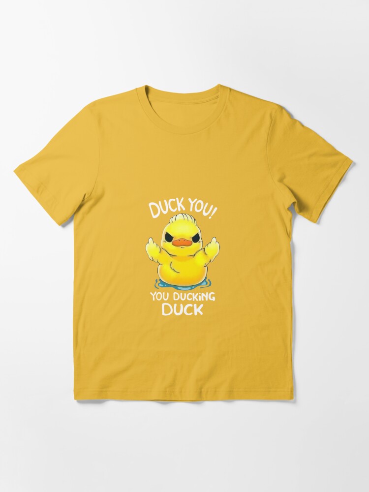 DUCK YOU! YOU DUCKING T-Shirt | Redbubble Classic for DUCK Essential Sale T-Shirt\