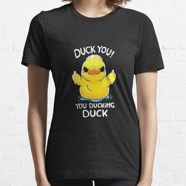 You Ducking Duck T-Shirts for Sale
