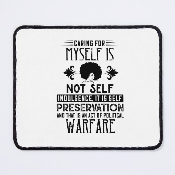 Item preview, Caring for myself is not self-indulgence, it is self-preservation, and that is an act of political warfare designed and sold by UrbanApparel.