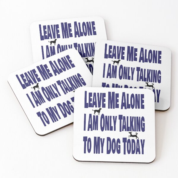 Item preview, Leave me alone. I am only talking to my dog today. designed and sold by TJHstudio.