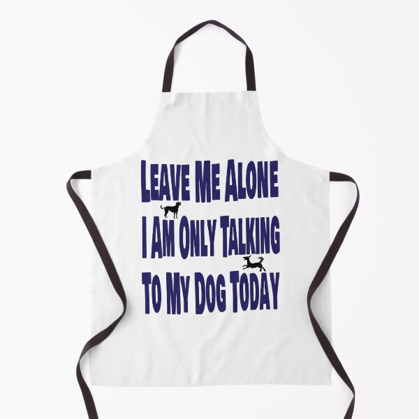 Item preview, Leave me alone. I am only talking to my dog today. designed and sold by TJHstudio.
