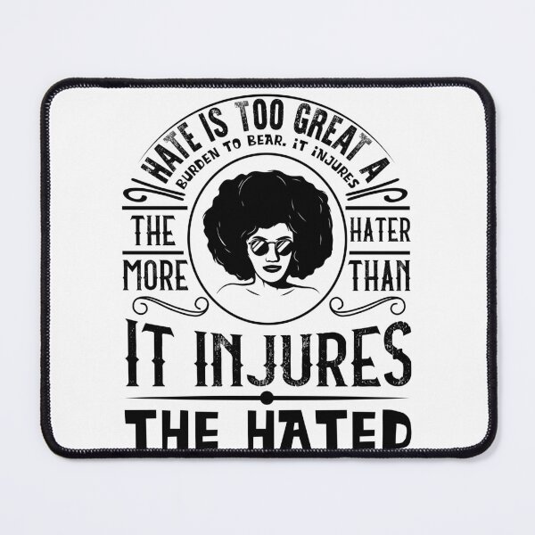 Item preview, Hate is too great a burden to bear. It injures the hater more than it injures the hated designed and sold by UrbanApparel.