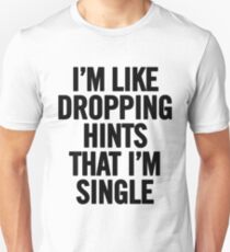 I'm Like Dropping Hints That I'm Single (Black) Unisex T-Shirt