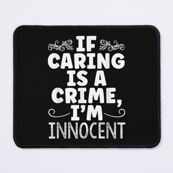 Item preview, If Caring Is A Crime I'm Innocent Funny Sarcastic Novelty  designed and sold by vergielx.