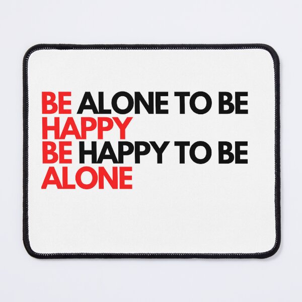 Item preview, be alone to be happy be happy to be alone 2 designed and sold by SubashSL.