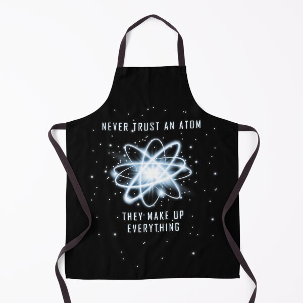 Item preview, Never Trust An Atom They Make Up Everything designed and sold by SanaiColton.