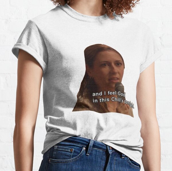 And I Feel God in This Chili's Tonight - The Office Classic T-Shirt