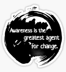 Awareness is the greatest agent for change - Zen Buddhism Sticker