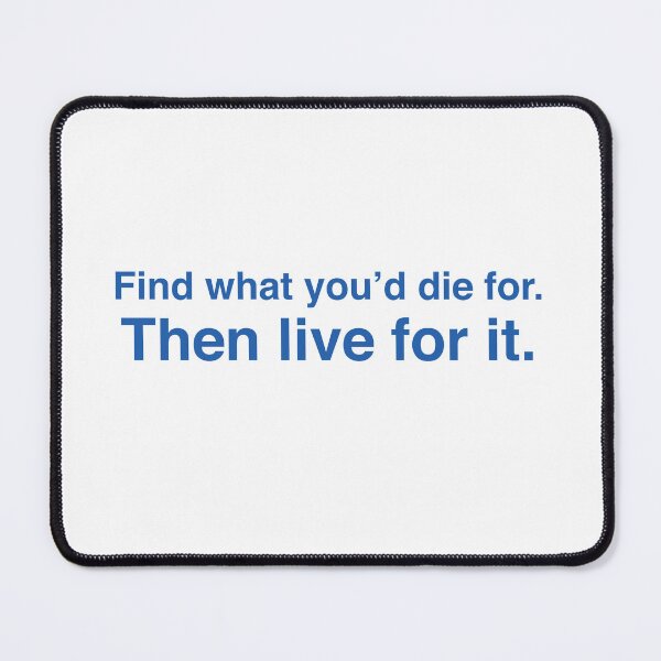 Item preview, Find what you'd die for. Then live for it. designed and sold by RossDillon.