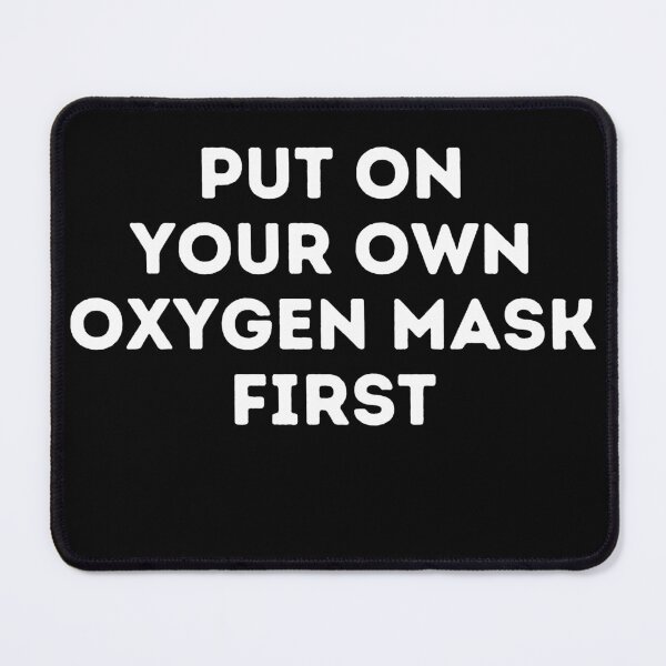 Item preview, Put On Your Own Oxygen Mask First designed and sold by Peter Stawicki.