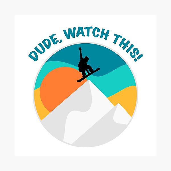 Item preview, Dude Watch This | Funny Snowboarding Saying designed and sold by mschubbybunny.