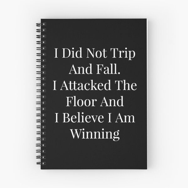 Item preview, I Did Not Trip And Fall. I Attacked The Floor And I Believe I Am Winning designed and sold by NatashaE.