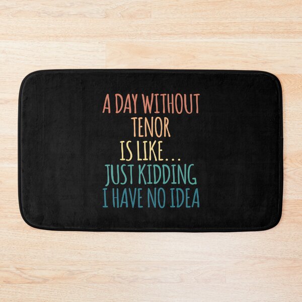 Item preview, A Day Without Tenor Is Like Just Kidding I Have No Idea designed and sold by kindxinn.