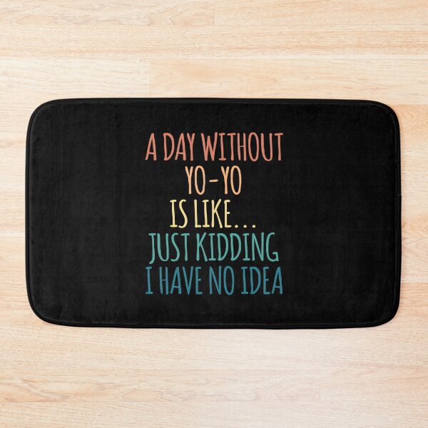 Item preview, A Day Without Yo-Yo Is Like Just Kidding I Have No Idea designed and sold by kindxinn.