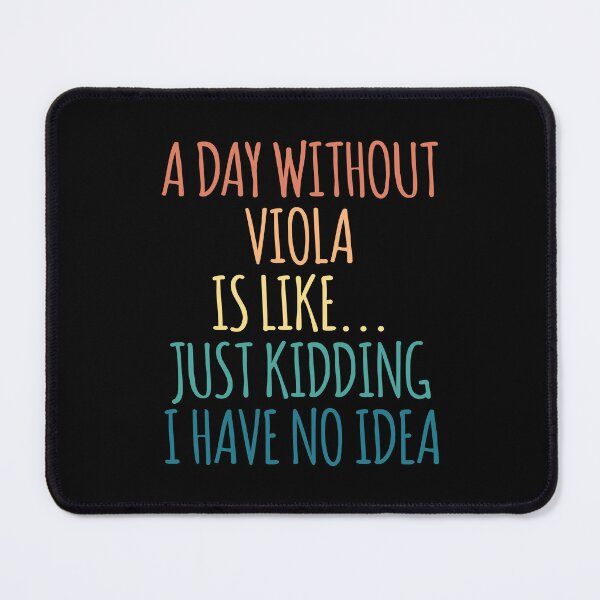 Item preview, A Day Without Viola Is Like Just Kidding I Have No Idea designed and sold by kindxinn.