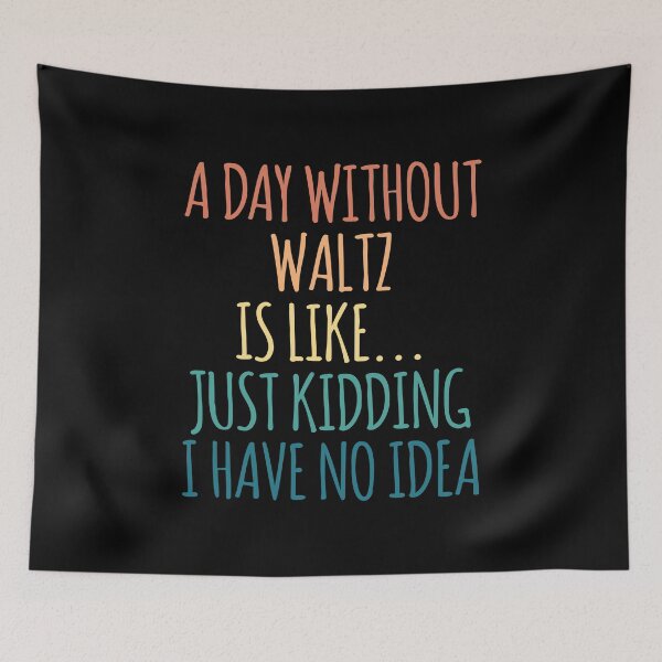 Item preview, A Day Without Waltz Is Like Just Kidding I Have No Idea designed and sold by kindxinn.