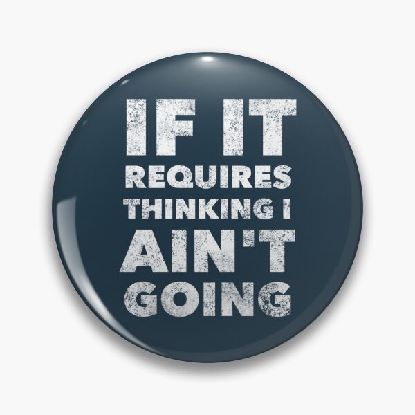 Item preview, If it requires thinking I aint going  funny quote humor saying designed and sold by SokolCikalleshi.