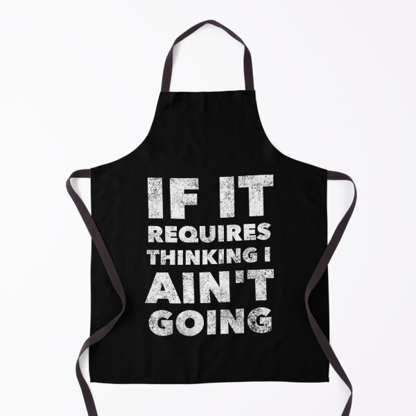 Item preview, If it requires thinking I aint going funny quote humor saying designed and sold by SokolCikalleshi.
