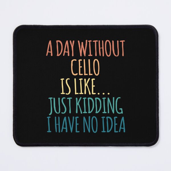 Item preview, A Day Without Cello Is Like Just Kidding I Have No Idea designed and sold by kindxinn.