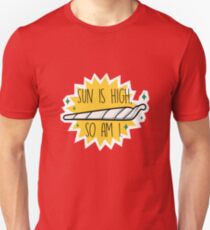 Sun is High, So am I Unisex T-Shirt