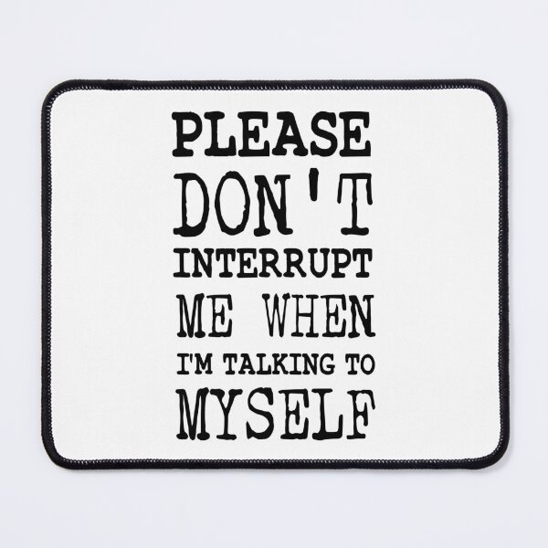 Item preview, introvert funny sarcastic Rude Offended saying, please Don't Interrupt Me When I'm Talking To Myself boyfriend girlfriend designed and sold by joygift369.