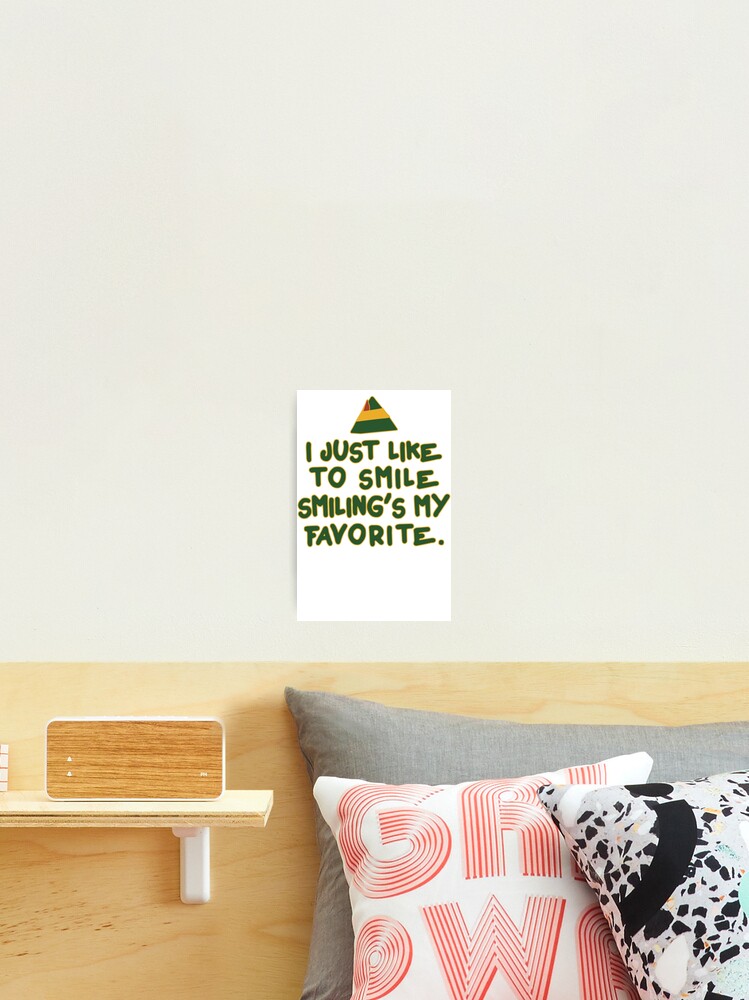 I Just Like To Smile Smiling S My Favorite Buddy The Elf Christmas Quote Photographic Print By Abfts Redbubble