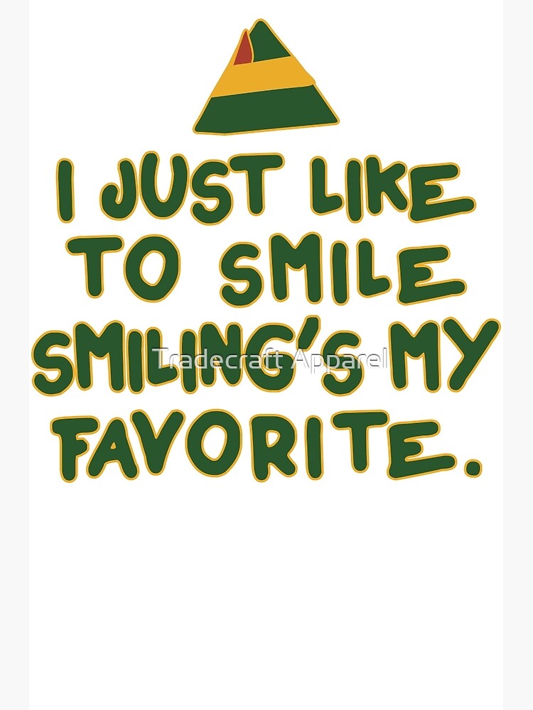 Smiling S My Favorite Quote I Just Like To Smile, Smiling's My Favorite | Buddy The Elf Christmas Quote"  Greeting Card By Abfts | Redbubble