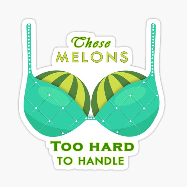 "These Melons too Hard to Handle Funny tshirt for girls" Sticker by